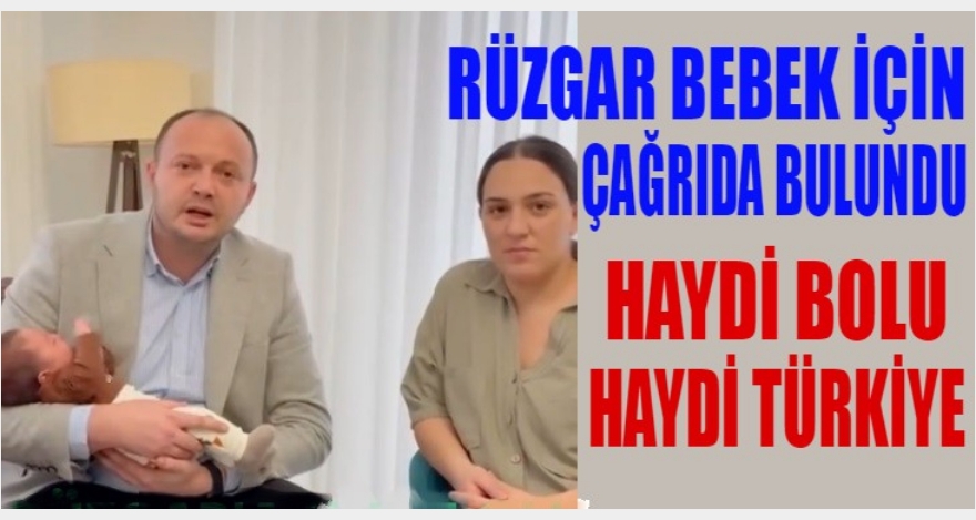 RÜZGAR BEBEK İÇİN ÇAĞRIDA BULUNDU