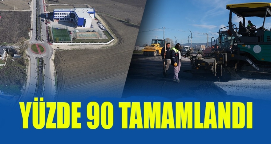 YÜZDE 90'I TAMAMLANDI