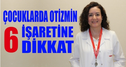 ÇOCUKLARDA OTİZMİN 6 İŞARETİNE DİKKAT!