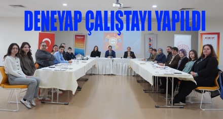 DENEYAP ÇALIŞTAYI GERÇEKLEŞTİRİLDİ