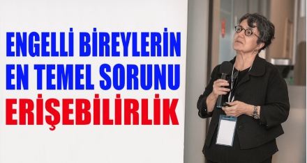 Engelli bireylerin en temel sorunu erişilebilirlik 