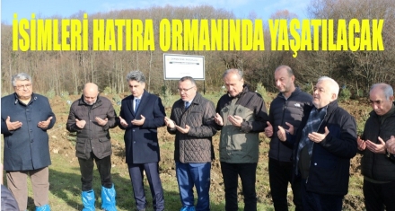 İSİMLERİ HATIRA ORMANINDA YAŞATILACAK 