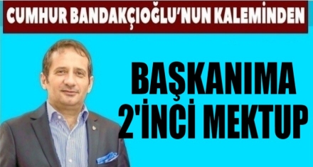 BAŞKANIMA II. MEKTUP!