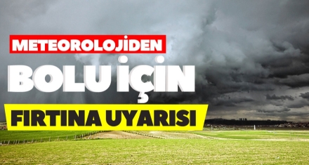 BOLU İÇİN FIRTINA UYARISI