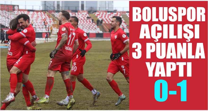 BOLUSPOR 3 PUANLA BAŞLADI