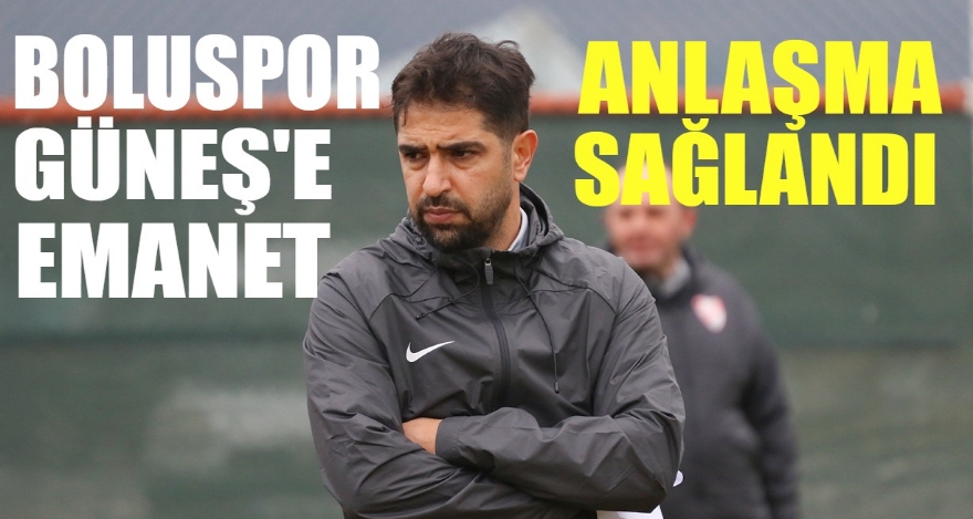 BOLUSPOR GÜNEŞ'E EMANET