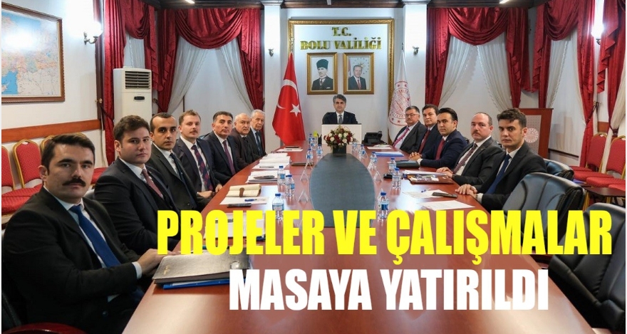 ÇALIŞMALAR VE PROJELER MASAYA YATIRILDI
