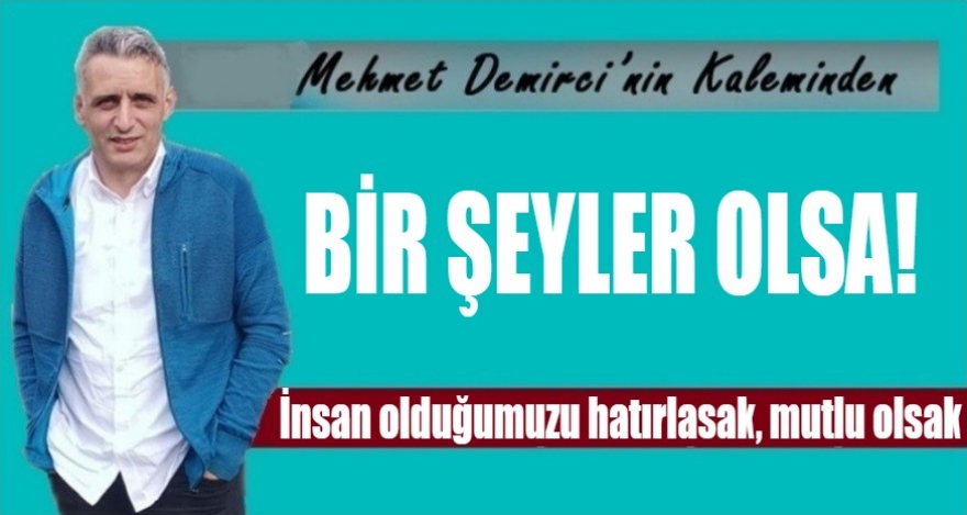 İNSAN OLDUĞUMUZU HATIRLASAK