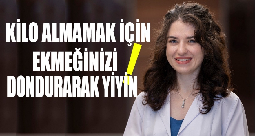 KİLO ALMAMAK İÇİN EKMEĞİNİZİ DONDURARAK YİYİN!