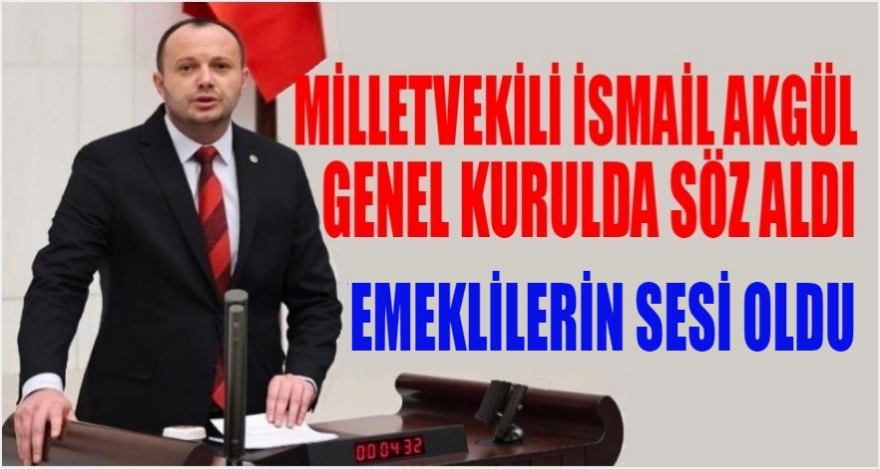 MİLLETVEKİLİ AKGÜL EMEKLİLERİN SESİ OLDU