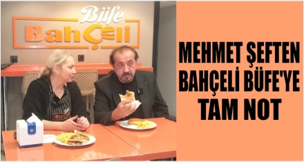 MEHMET ŞEF'TEN BAHÇELİ BÜFEYE TAM NOT