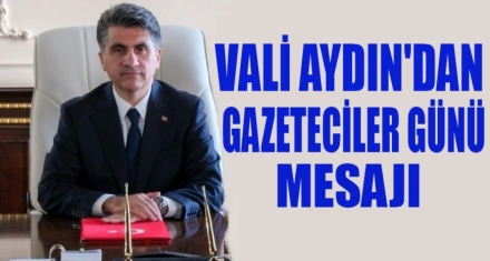 VALİ AYDIN'DAN GAZETECİLER GÜNÜ MESAJI 