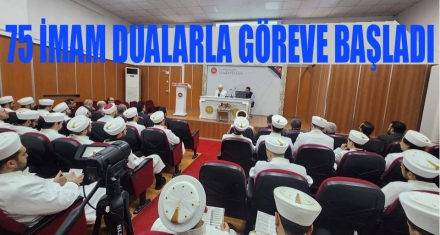 75 İMAM DUALARLA GÖREVE BAŞLADI