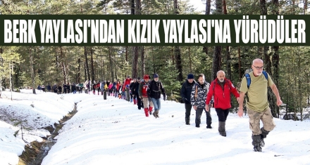 BERK YAYLASI'NDAN KIZIK YAYLASI'NA YÜRÜDÜLER 