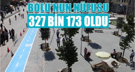 BOLU'NUN NÜFUSU 327 BİN 173 OLDU?