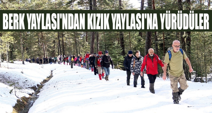 BERK YAYLASI'NDAN KIZIK YAYLASI'NA YÜRÜDÜLER