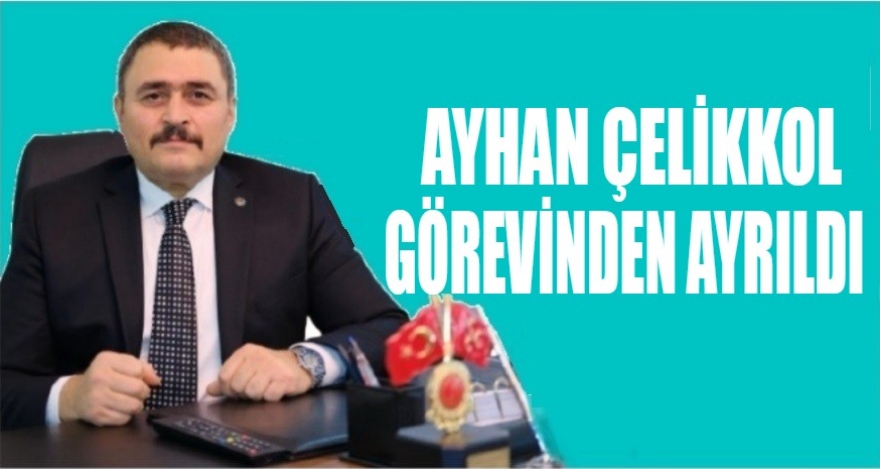 ÇELİKKOL GÖREVİNDEN AYRILDI