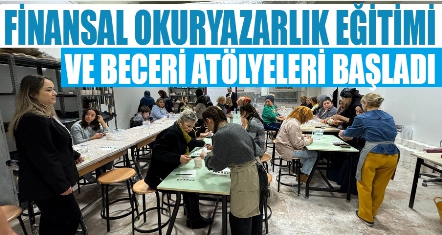 Finansal Okuryazarlık Eğitimi ve Beceri Atölyeleri Başladı