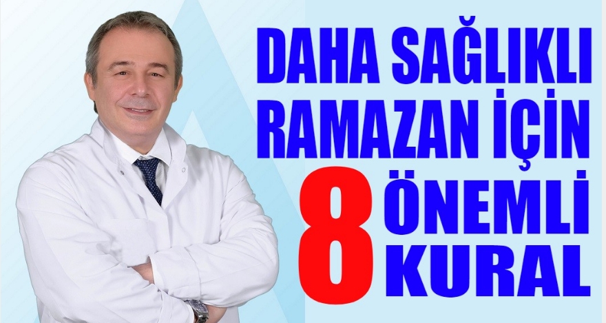 SAĞLIKLI BİR RAMAZAN İÇİN 8 ÖNEMLİ KURAL!