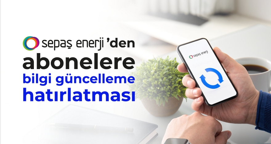 Sepaş Enerji'den abonelere bilgi güncelleme hatırlatması