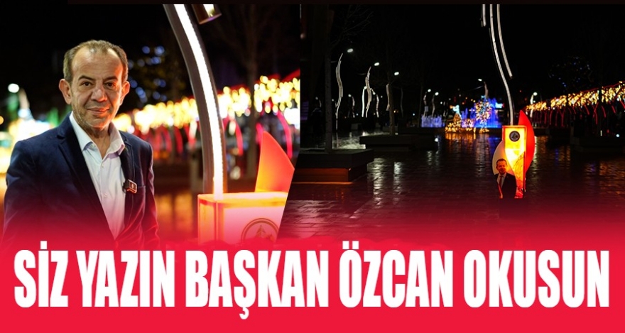 SİZ YAZIN BAŞKAN ÖZCAN OKUSUN