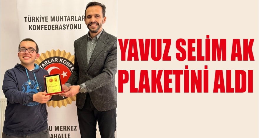 YAVUZ SELİM AK PLAKETİNİ ALDI