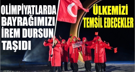 OLİMPİYATLARDA BAYRAĞIMIZI İREM DURSUN TAŞIDI