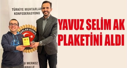 YAVUZ SELİM AK PLAKETİNİ ALDI