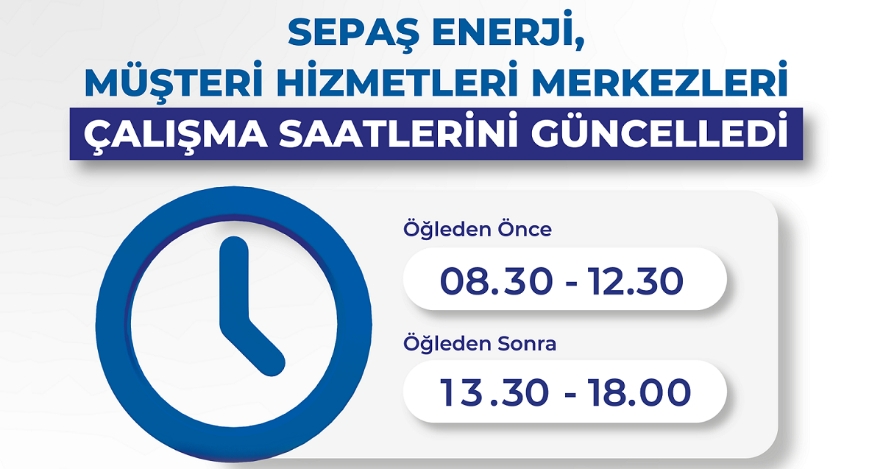Sepaş Enerji, müşteri hizmetleri merkezleri çalışma saatlerini güncelledi