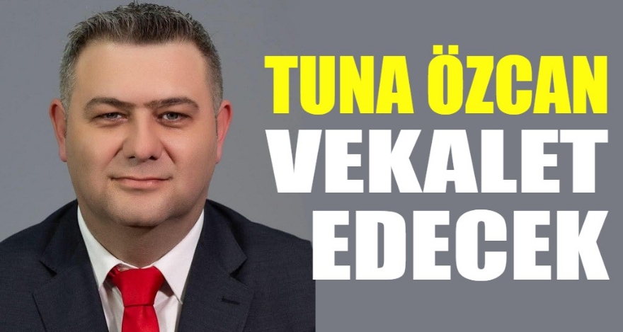 Tuna Özcan Vekalet Edecek