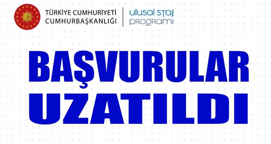ULUSAL STAJ PROGRAMI BAŞVURULARI UZATILDI