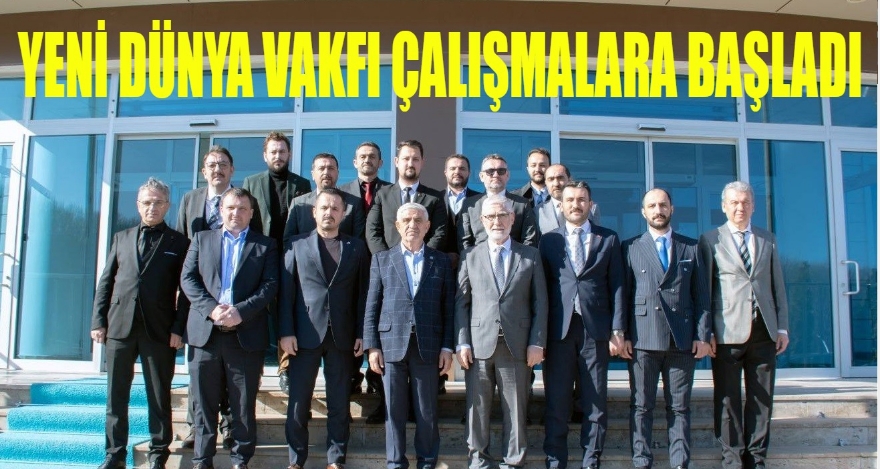 Yeni Dünya Vakfı çalışmalara hızlı başladı