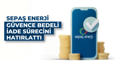 Sepaş Enerji güvence bedeli iade sürecini hatırlattı