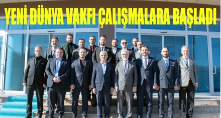 Yeni Dünya Vakfı çalışmalara hızlı başladı
