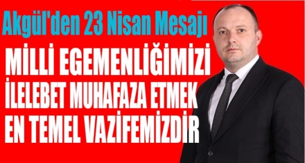 AKGÜL'DEN 23 NİSAN MESAJI