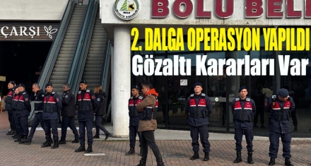 BOLU BELEDİYESİNE 2'İNCİ DALGA OPERASYON