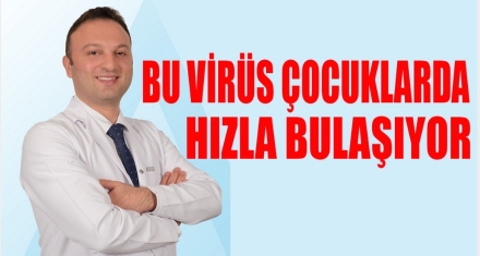 BU VİRÜS ÇOCUKLARDA HIZLA BULAŞIYOR! 