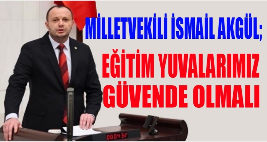 Akgül'den Okullarda Artan Şiddet Olaylarına Tepki