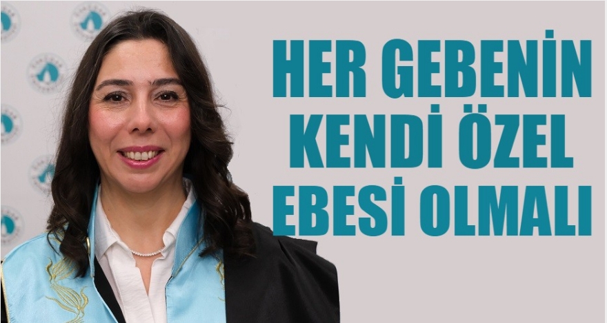 Her gebenin kendi özel ebesi olmalı!