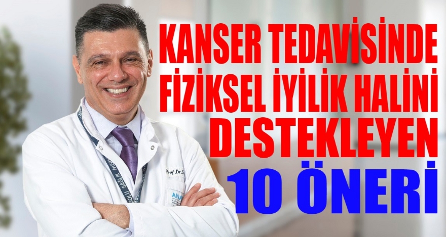 Kanser tedavisinde fiziksel iyilik halini destekleyen 10 öneri