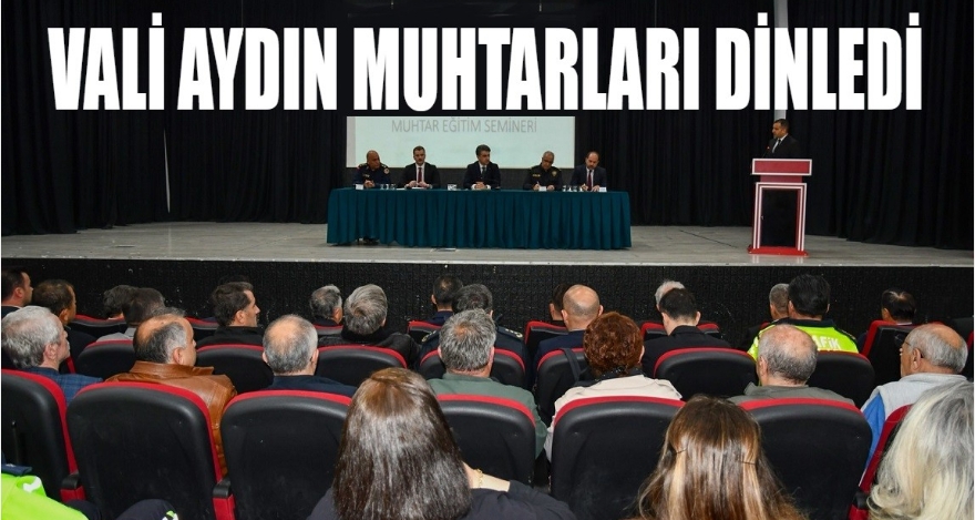 VALİ AYDIN MUHTARLARI DİNLEDİ