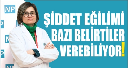 Şiddet eğilimi bazı belirtiler verebiliyor!