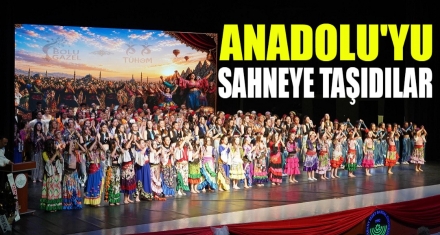 ANADOLU'YU SAHNEYE TAŞIDILAR