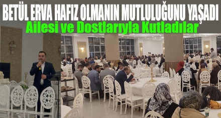BETÜL ERVA HAFIZLIĞINI TAMAMLADI 