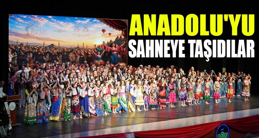 ANADOLU'YU SAHNEYE TAŞIDILAR