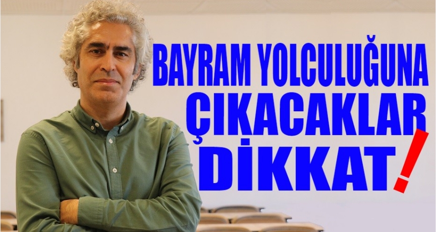 Bayram yolculuğuna çıkacaklar dikkat!