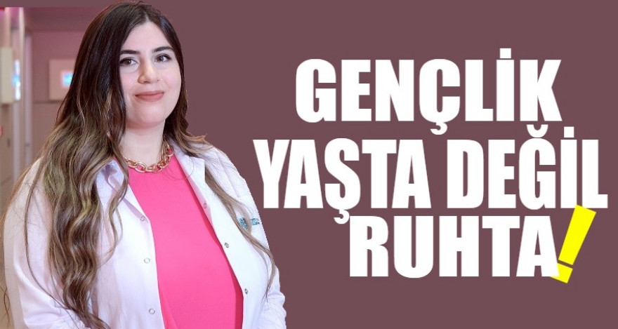 Gençlik yaşta değil, ruhta!