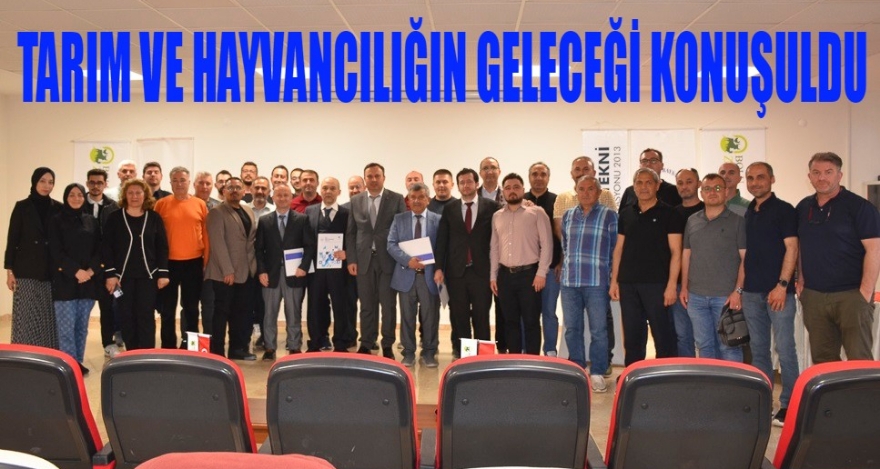 Tarım ve Hayvancılığın Geleceği Masaya Yatırıldı