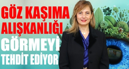 Göz kaşıma alışkanlığı görmeyi tehdit ediyor