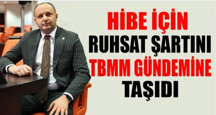 HİBE İÇİN RUHSAT ŞARTI MECLİS GÜNDEMİNDE!